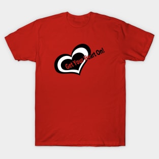 get your heart on! T-Shirt